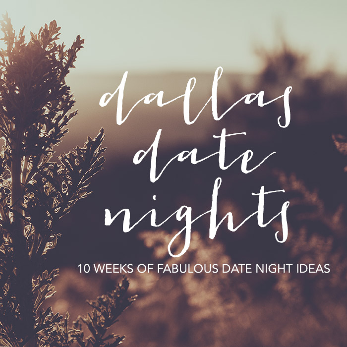 Dallas Date Nights 10 Weeks of Date Night Ideas + Free Printable - Wit & Wander