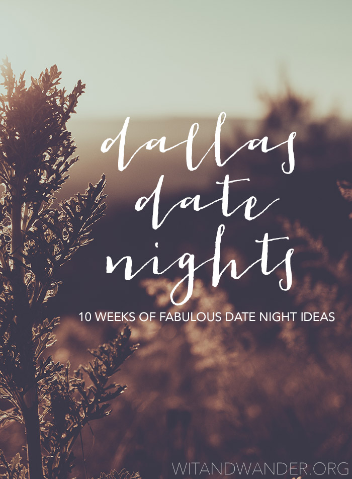 Dallas Date Nights 10 Weeks of Date Night Ideas + Free Printable - Wit & Wander