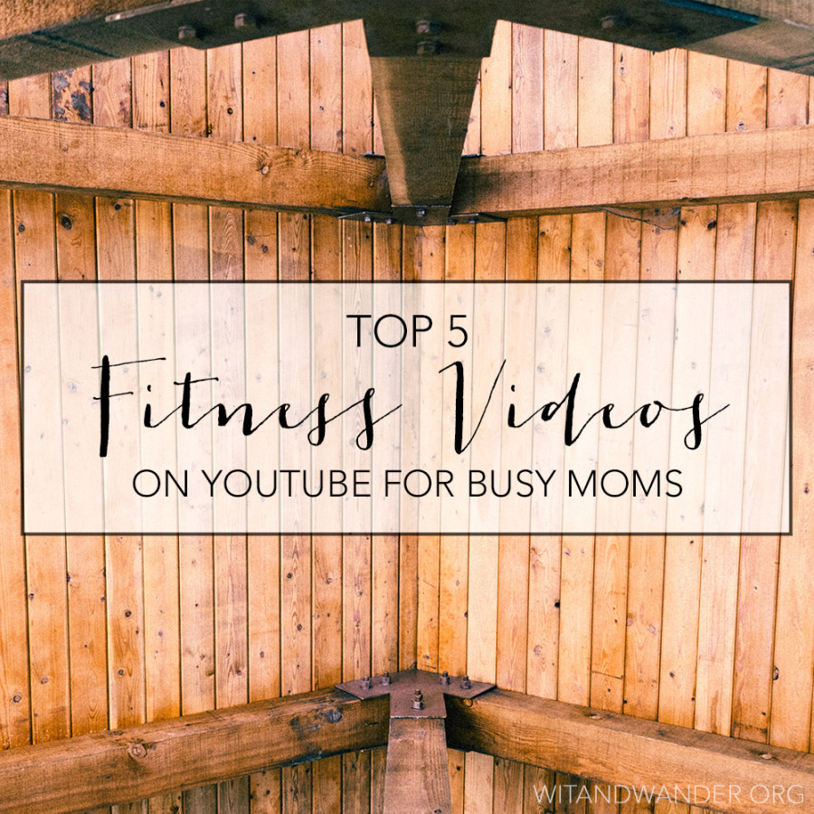 Top Five Fitness Videos on YouTube for Busy Moms - Wit & Wander Square