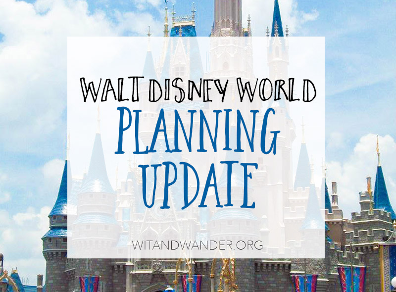 Walt Disney World Trip Planning Update | Wit & Wander