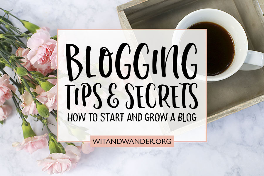 Blogging Tips and Secrets - Wit & Wander