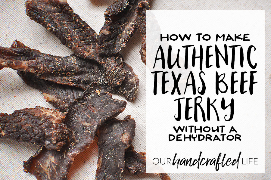 How To Make Authentic Texas Beef Jerky Without A Dehydrator Our Handcrafted Life