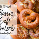 Classic Homemade Soft Pretzels - Our Handcrafted Life