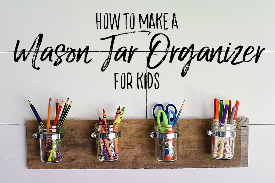 Kid's Maker Space - DIY Mason Jar Organizer - Our Handcrafted Life