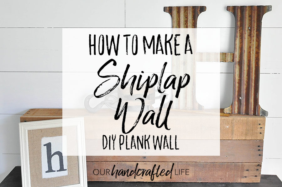 How to Make a Plank Wall - DIY Shiplap - Our Handcrafted Life Header