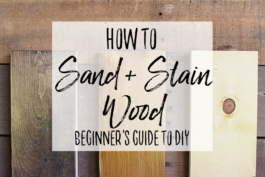 How to Sand Prep and Stain Wood - A Beginner's Guide to DIY - Our Handcrafted Life