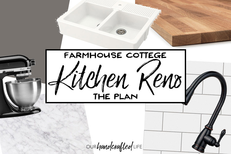 Farmhouse Cottage Kitchen Reno - The Plan - Our Handcrafted Life