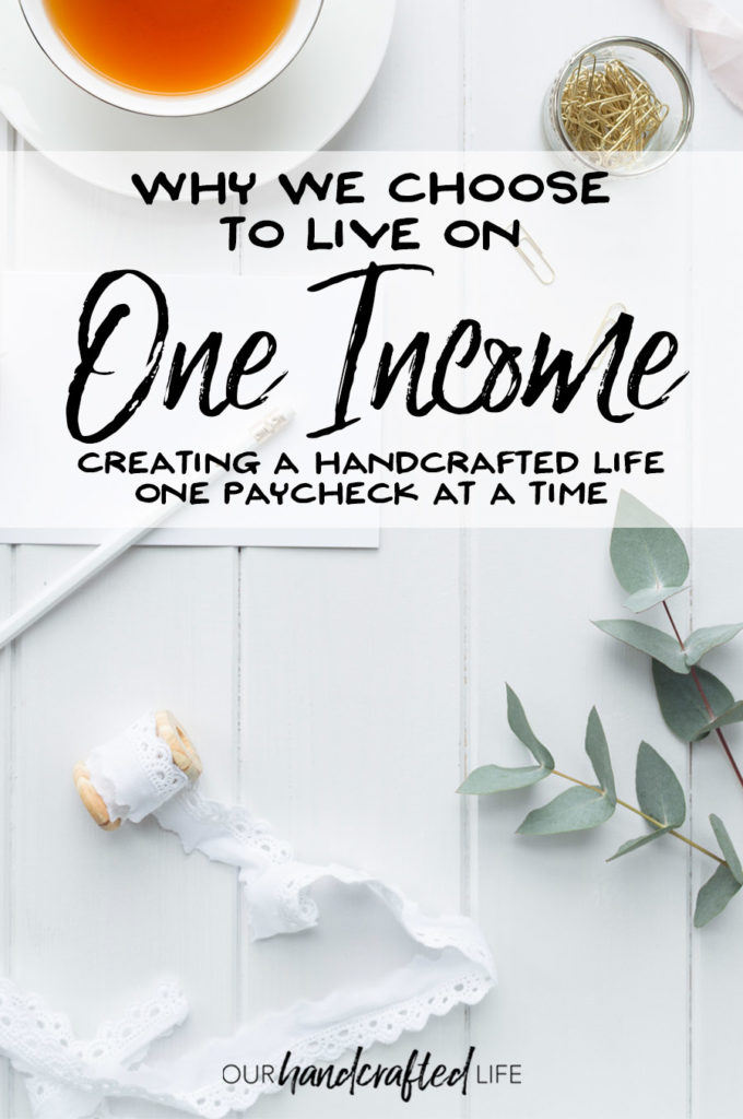 Why We Choose to Live on One Income - Our Handcrafted Life