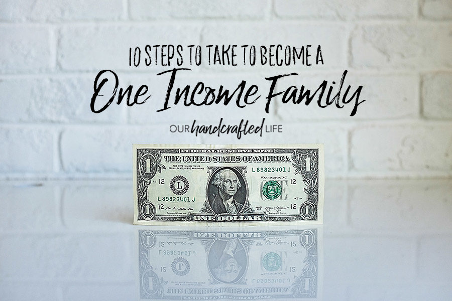 10 Steps to Take to Become a One Income Family - Our Handcrafted Life