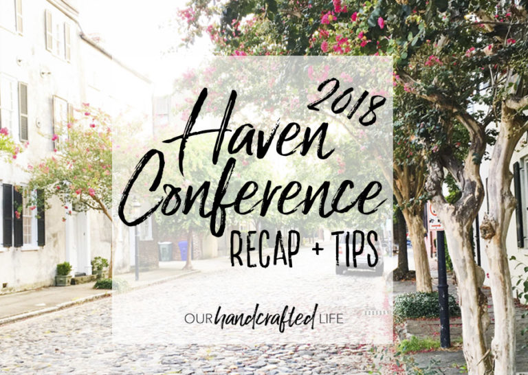 Haven Conference 2018 Recap + Tips Our Handcrafted Life