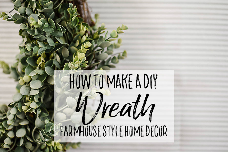 How to Make a DIY Farmhouse Style Wreath - Our Handcrafted Life