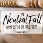 10 Neutral Fall Home Decor DIY Projects - Our Handcrafted Life