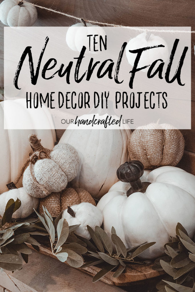 10 Neutral Fall Home Decor DIY Projects - Our Handcrafted Life