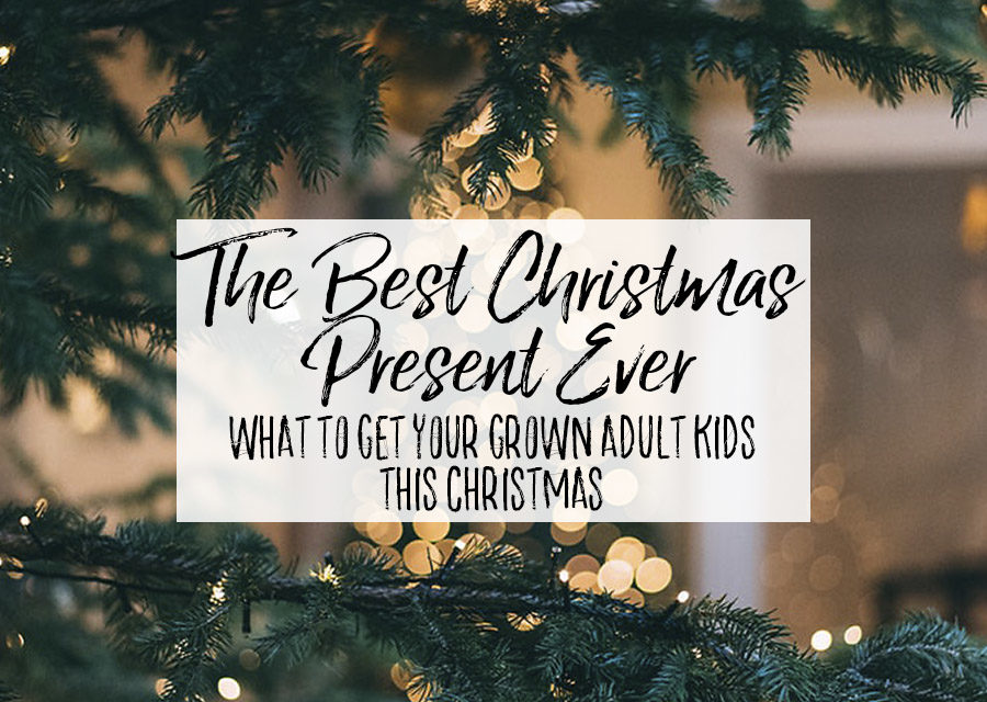 Best Christmas Present Ever - What to Get Adult Kids for Christmas
