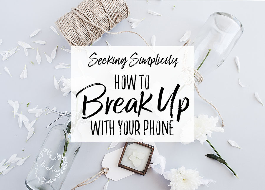 How to Take a Break from Your Phone - Our Handcrafted Life