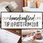 Top 10 Posts of 2018 - Our Handcrafted Life